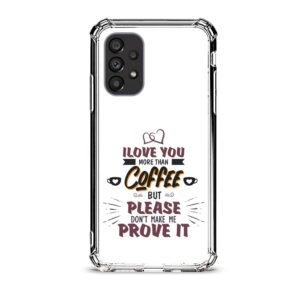 Love you more than coffee θήκη διάφανη & σχέδιο  d1106 γιά Galaxy A53